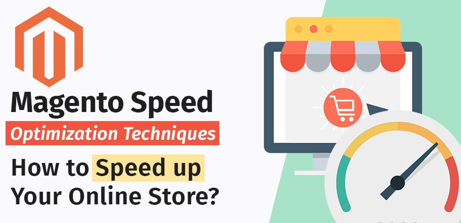 Magento Speed Optimization Techniques- How to Speed up Your Online Store?