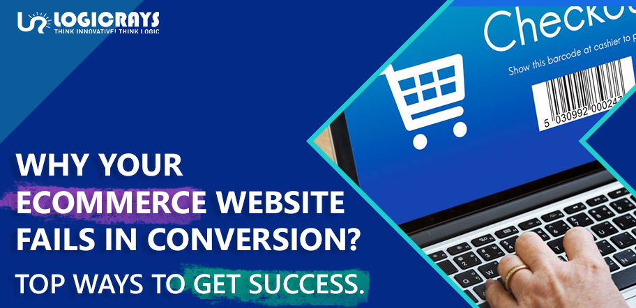 Why your eCommerce website fails in conversion? Top ways to get success.