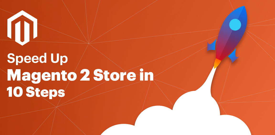 Speed Up Magento 2 Store in 10 Steps