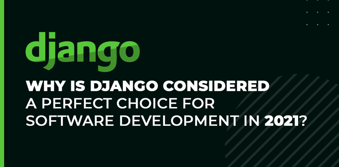 Why is Django considered a perfect choice for software development in 2021?