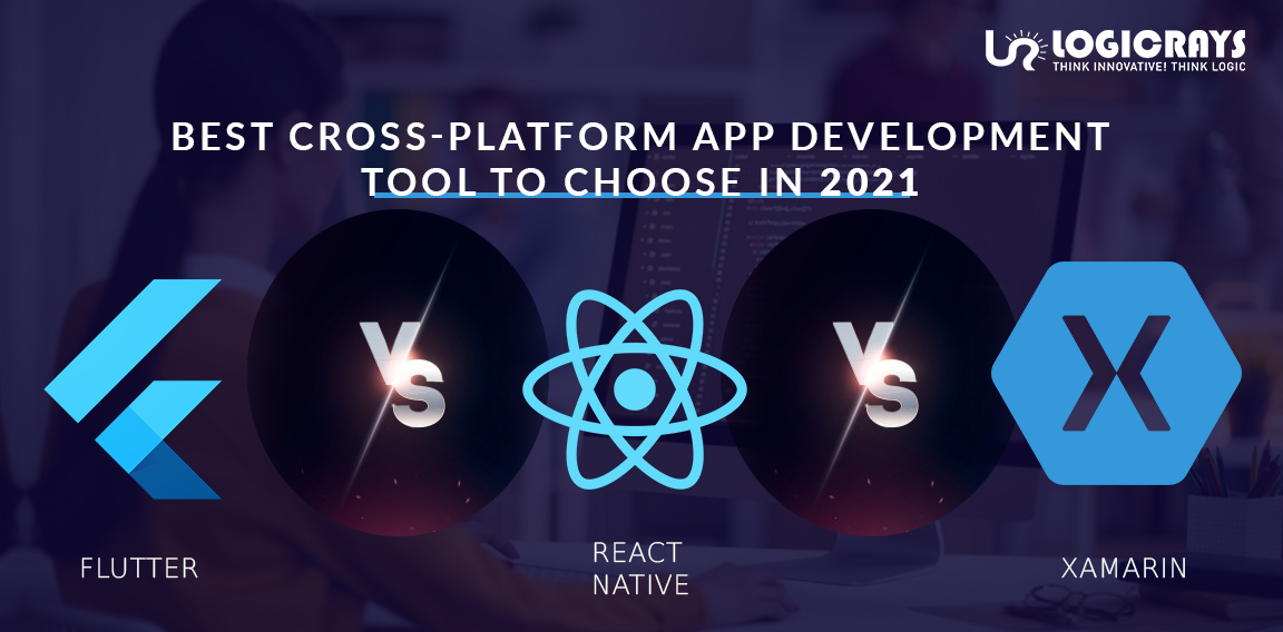 Best Cross-platform App Development Tool to choose in 2021: Flutter vs. React Native vs. Xamarin