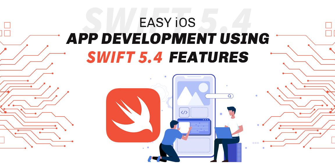 Easy iOS Application Development Using Top 5 Swift 5.4 Features