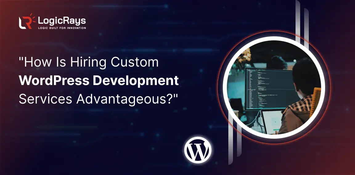 How Is Hiring Custom WordPress Development Services Advantageous 1